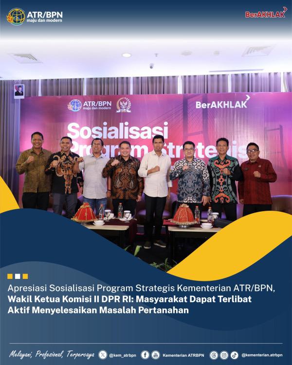Apresiasi Sosialisasi Program Strategis Kementerian ATR/BPN, Wakil Ketua Komisi II DPR RI: Masyarakat Dapat Terlibat Aktif Menyelesaikan Masalah Pertanahan