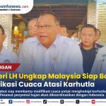 Menteri Lingkungan Hidup Mohammad Jumhur Hidayat saat membahas kerja sama Indonesia dan Malaysia menghadapi karhutla